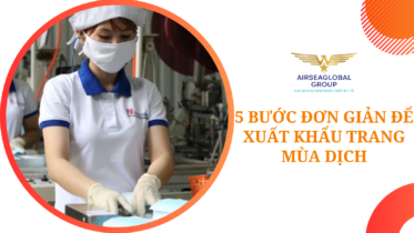 5 BƯỚC ĐƠN GIẢN ĐỂ XUẤT KHẨU TRANG MÙA DỊCH