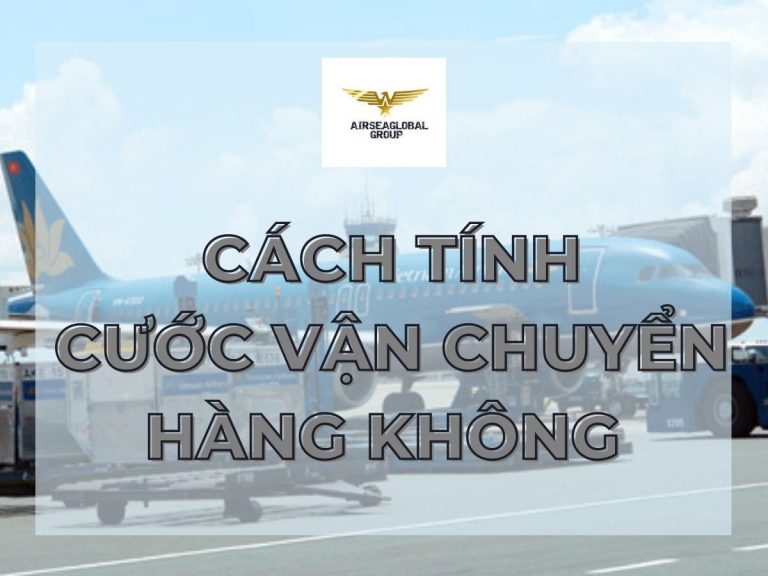 CÁCH TÍNH CƯỚC VẬN CHUYỂN HÀNG KHÔNG