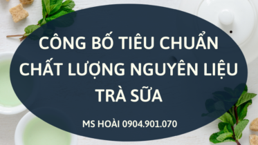 CÔNG BỐ TIÊU CHUẨN CHẤT LƯỢNG NGUYÊN LIỆU TRÀ SỮA