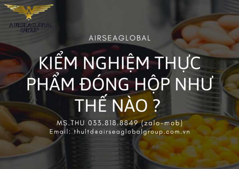 KIỂM NGHIỆM THỰC PHẨM ĐÓNG HỘP NHƯ THẾ NÀO _