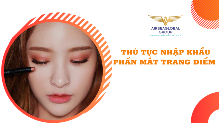 thu tuc nhap khau phan mat trang diem