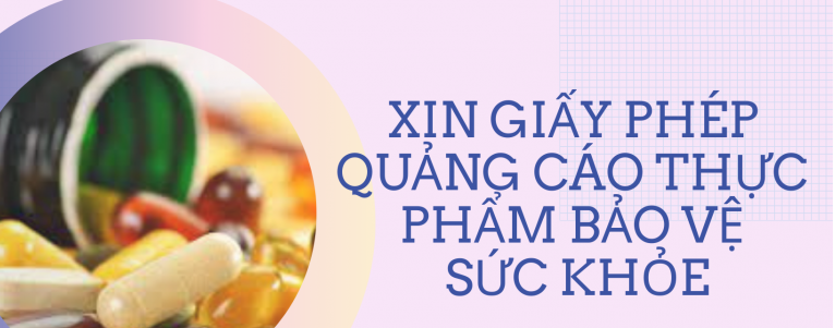 XIN GIẤY PHÉP QUẢNG CÁO THỰC PHẨM BẢO VỆ SỨC KHỎE