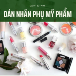 QUY ĐỊNH VỀ DÁN NHÃN PHỤ MỸ PHẨM NHẬP KHẨU