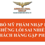 CÔNG BỐ MỸ PHẨM NHẬP KHẨU - NHỮNG LỖI SAI NHIỀU KHÁCH HÀNG GẶP PHẢI