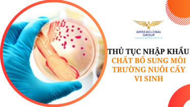 thu tuc nhap khau chat bo sung moi truong nuoi cay vi sinh