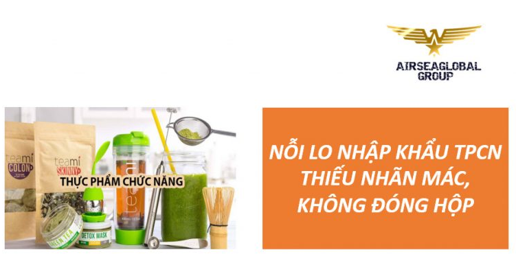 NỖI LO NHẬP KHẨU TPCN THIẾU NHÃN MÁC KHÔNG ĐÓNG HỘP