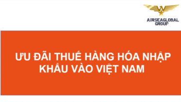 ƯU ĐÃI THUẾ HÀNG HÓA NHẬP KHẨU VÀO VIỆT NAM