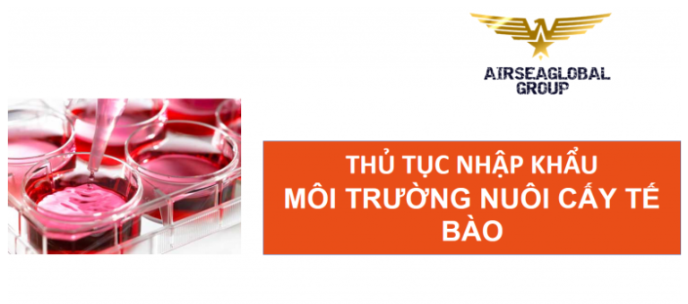 thu tuc nhap khau moi truong nuoi cay te bao