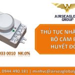 THỦ TỤC NHẬP KHẨU BỘ PHẬN CẢM BIẾN HUYẾT ĐỘNG