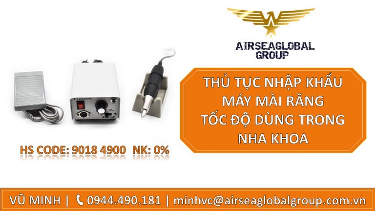 THỦ TỤC NHẬP KHẨU MÁY MÀI RĂNG TỐC ĐỘ DÙNG TRONG NHA KHOA