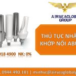 THỦ TỤC NHẬP KHẨU KHỚP NỐI ABUTMENT