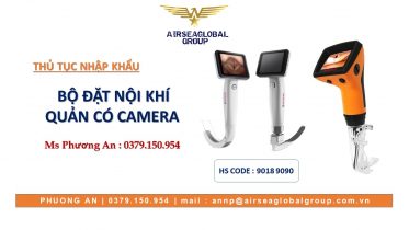 THỦ TỤC NHẬP KHẨU BỘ ĐẶT NỘI KHÍ QUẢN CÓ CAMERA KÈM PHỤ KIỆN]