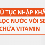 THỦ TỤC NHẬP KHẨU LÕI LỌC NƯỚC VÒI SEN VITAMIN