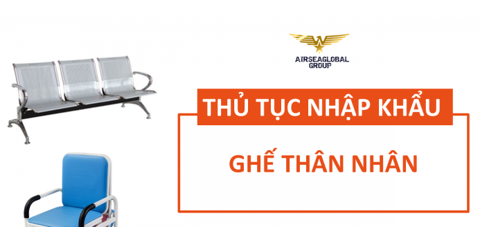 THỦ TỤC NHẬP KHẨU GHẾ THÂN NHÂN