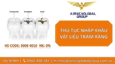 THỦ TỤC NHẬP KHẨU VẬT LIỆU TRÁM RĂNG