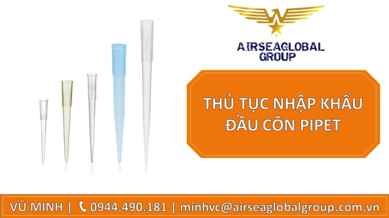 THỦ TỤC NHẬP KHẨU ĐẦU CÔN PIPET