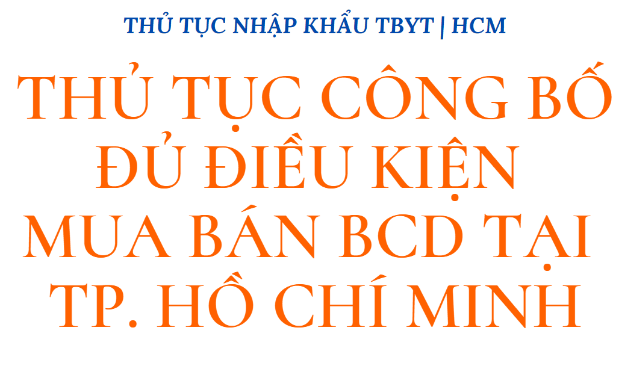 THỦ TỤC CÔNG BỐ ĐỦ ĐIỀU KIỆN MUA BÁN BCD TẠI THÀNH PHỐ HỒ CHÍ MINH
