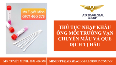 THỦ TỤC NHẬP KHẨU ỐNG MÔI TRƯỜNG VẬN CHUYỂN MẪU VÀ QUE DỊCH TỊ HẦU