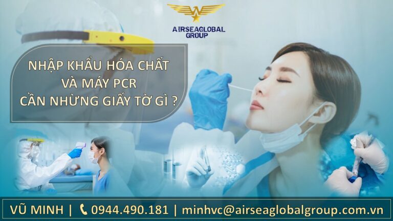 NHẬP KHẨU HÓA CHẤT VÀ MÁY PCR CẦN NHỪNG GIẤY TỜ GÌ ?