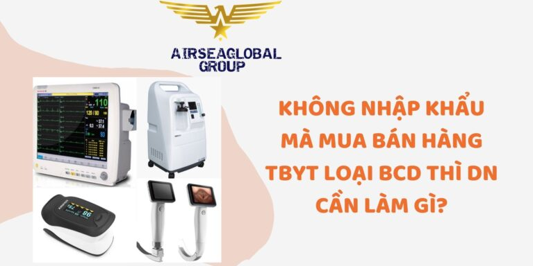 KHÔNG NHẬP KHẨU NHƯNG MUA BÁN THIẾT BỊ Y TẾ LOẠI BCD CẦN LÀM NHỮNG THỦ TỤC GÌ?