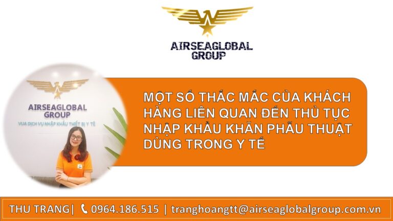 MỘT SỐ THẮC MẮC CỦA KHÁCH HÀNG LIÊN QUAN ĐẾN THỦ TỤC NHẬP KHẨU KHĂN PHẪU THUẬT DÙNG TRONG Y TẾ