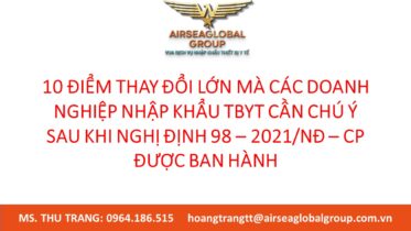 10 ĐIỂM THAY ĐỔI LỚN MÀ CÁC DOANH NGHIỆP NHẬP KHẨU TBYT CẦN CHÚ Ý SAU KHI NGHỊ ĐỊNH 98 – 2021/NĐ – CP ĐƯỢC BAN HÀNH