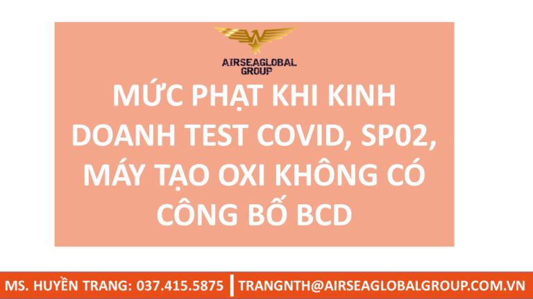 MỨC PHẠT KHI KINH DOANH TEST COVID, SP02, MÁY TẠO OXI KHÔNG CÓ CÔNG BỐ BCD - MS HUYỀN TRANG 0374155875