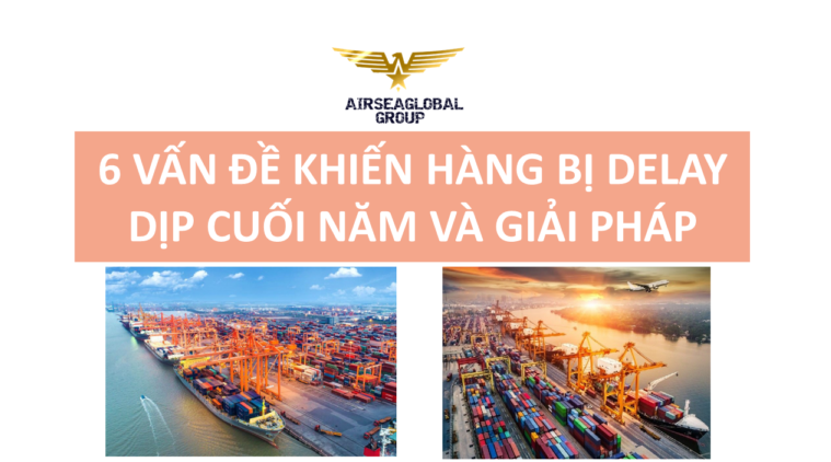 6 VẤN ĐỀ KHIẾN HÀNG BỊ DELAY DỊP CUỐI NĂM VÀ GIẢI PHÁP