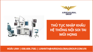 Thu tuc nhap khau he thong noi soi tai mui hong