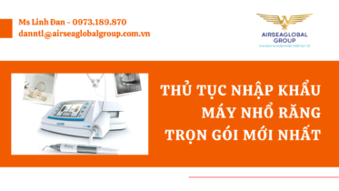 THỦ TỤC NHẬP KHẨU MÁY NHỔ RĂNG TRỌN GÓI MỚI NHẤT - MS LINH ĐAN 0973.189.870 (ZALO/TEL)