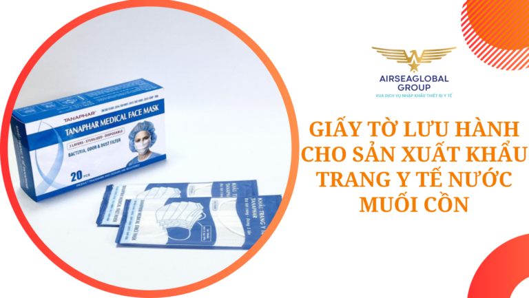GIẤY TỜ LƯU HÀNH CHO SẢN XUẤT KHẨU TRANG Y TẾ NƯỚC MUỐI CỒN