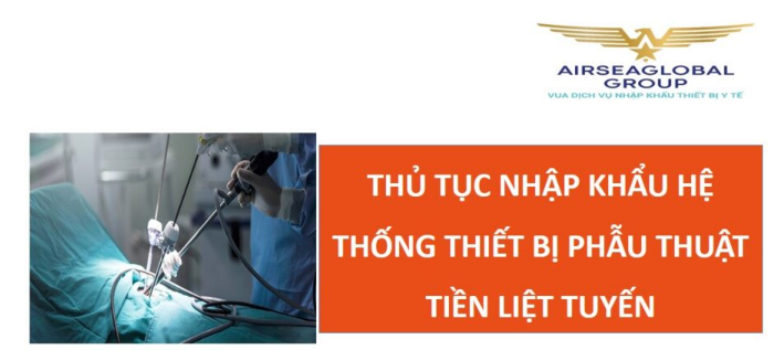 thu tuc nhap khau he thong thiet bi phau thuat tien liet tuyen