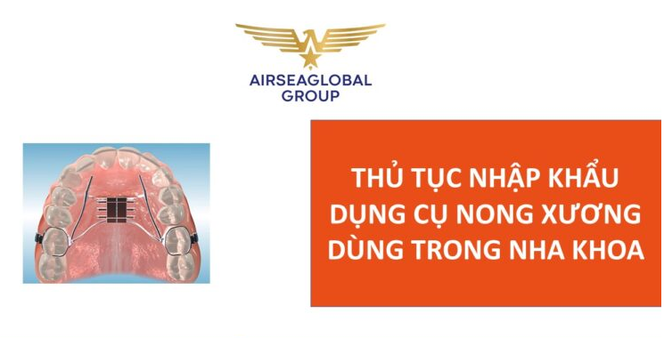 thu tuc nhap khau dung cu nong xuong dung trong nha khoa