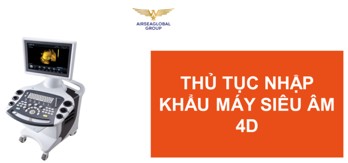 thu tuc nhap khau may sieu am 4D