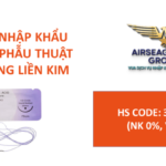 thu tuc nhap khau chi khau phau thuat khu trung lien kim