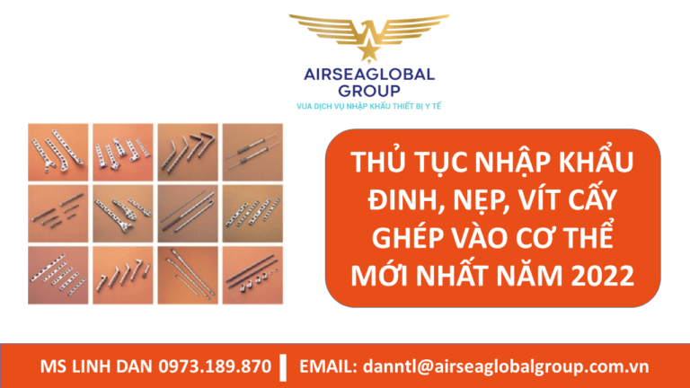 THỦ TỤC NHẬP KHẨU ĐINH, NẸP VÍT CẤY GHÉP VÀO CƠ THỂ MỚI NHẤT NĂM 2022 - MS LINH ĐAN 0973.189.870