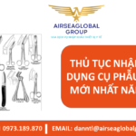 THỦ TỤC NHẬP KHẨU DỤNG CỤ PHẪU THUẬT MỚI NHẤT NĂM 2022 - MS LINH ĐAN 0973.189.870