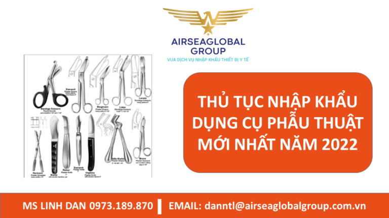 THỦ TỤC NHẬP KHẨU DỤNG CỤ PHẪU THUẬT MỚI NHẤT NĂM 2022 - MS LINH ĐAN 0973.189.870