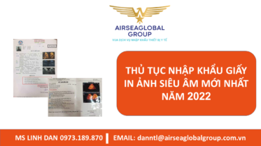 THỦ TỤC NHẬP KHẨU GIẤY IN ẢNH SIÊU ÂM MỚI NHẤT NĂM 2022 - MS LINH ĐAN 0973.189.870