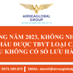 SANG NĂM 2023, TBYT LOẠI C, D KHÔNG NHẬP KHẨU ĐƯỢC NẾU KHÔNG CÓ SỐ LƯU HÀNH - MS LINH ĐAN 0973189870