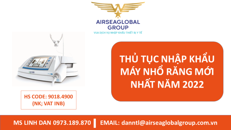 THỦ TỤC NHẬP KHẨU MÁY NHỔ RĂNG MỚI NHẤT NĂM 2022 - MS LINH ĐAN 0973.189.870