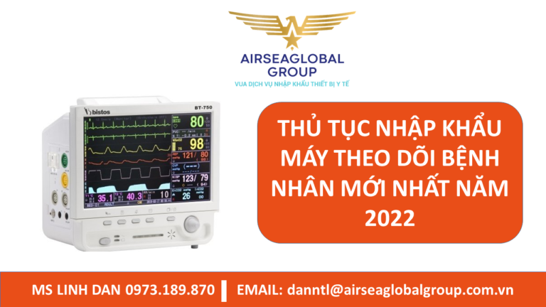 THỦ TỤC NHẬP KHẨU MÁY THEO DÕI BỆNH NHÂN MỚI NHẤT NĂM 2022 - MS LINH ĐAN 0973.189.870