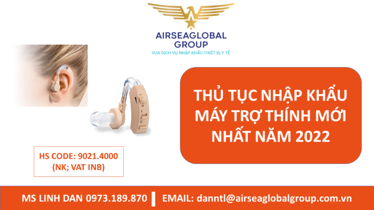 THỦ TỤC NHẬP KHẨU MÁY TRỢ THÍNH MỚI NHẤT NĂM 2022 - MS LINH ĐAN 0973.189.870