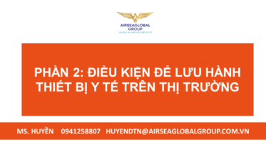 PHẦN 2 ĐIỀU KIỆN ĐỂ LƯU HÀNH THIẾT BỊ Y TẾ TRÊN THỊ TRƯỜNG