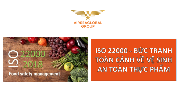 ISO 22000 - BỨC TRANH TOÀN CẢNH VỀ VỆ SINH AN TOÀN THỰC PHẨM