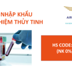 THỦ TỤC NHẬP KHẨU ỐNG XÉT NGHIỆM THỦY TINH