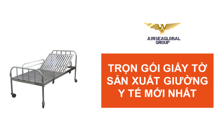 TRỌN GÓI GIẤY TỜ SẢN XUẤT GIƯỜNG Y TẾ MỚI NHẤT