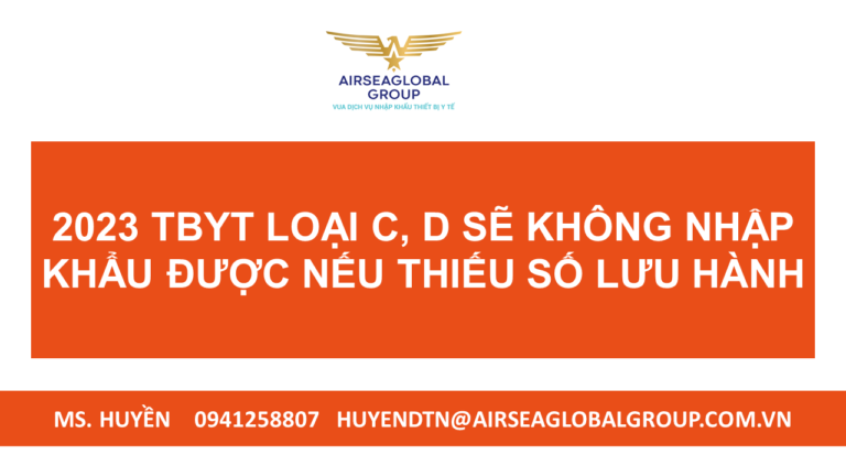 2023 TBYT LOẠI C, D SẼ KHÔNG NHẬP KHẨU ĐƯỢC NẾU THIẾU SỐ LƯU HÀNH