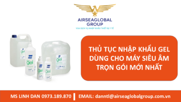 THỦ TỤC NHẬP KHẨU GEL DÙNG CHO MÁY SIÊU ÂM TRỌN GÓI MỚI NHẤT - MS LINH ĐAN 0973.189.870