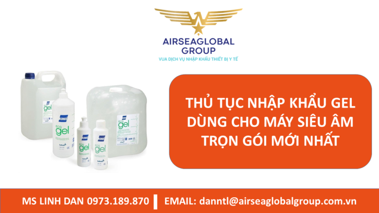 THỦ TỤC NHẬP KHẨU GEL DÙNG CHO MÁY SIÊU ÂM TRỌN GÓI MỚI NHẤT - MS LINH ĐAN 0973.189.870